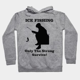 Ice Fishing Only the Strong Survive Hoodie